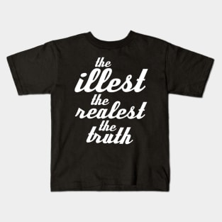 THE ILLEST THE REALEST THE TRUTH Kids T-Shirt